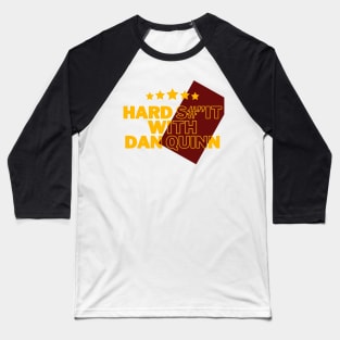 HARD SHIT WITH DAN QUINN Baseball T-Shirt